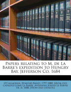 Papers Relating to M. de La Barre's Expedition to Hungry Bay, Jefferson Co., 1684 (Classic Reprint)