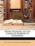 Papers Relating to the Crime of Robbery by Poisoning