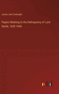 Papers Relating to the Delinquency of Lord Savile, 1642-1646