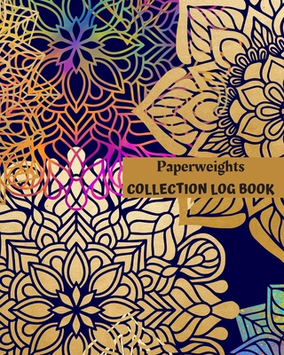 Paperweights Collection Log Book: Keep Track Your Collectables ( 60 Sections For Management Your Personal Collection ) - 125 Pages, 8x10 Inches, Paperback - Logbooks, Way of Life