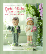 Papier-Mache Treasures with Teena Flanner: Creating Your Own Vintage-Style Collectibles