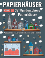 Papierhuser - Band 1: 32 wunderschne Papierhuser zum Ausschneiden, Zusammenbauen und Spielen!
