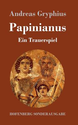 Papinianus: Ein Trauerspiel - Gryphius, Andreas