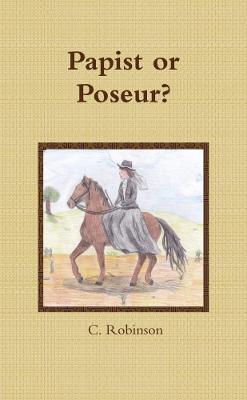 Papist or Poseur? - Robinson, C.