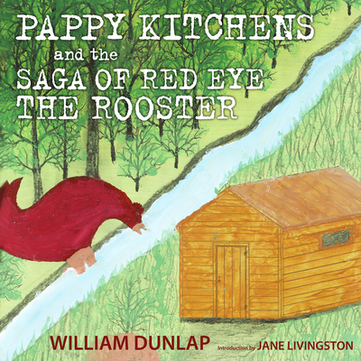 Pappy Kitchens and the Saga of Red Eye the Rooster - Dunlap, William, and Livingston, Jane (Introduction by)