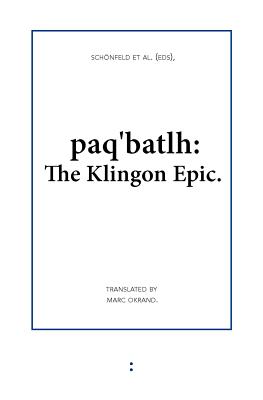 paq'batlh: The Klingon Epic - Schnfeld, Floris (Editor), and Okrand, Marc (Translated by), and Ligtelijn, Kees (Editor)