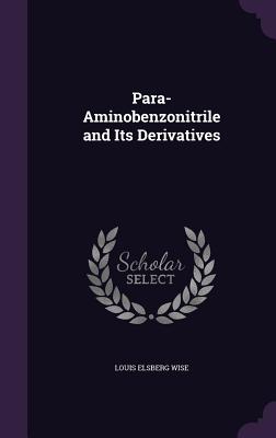 Para-Aminobenzonitrile and Its Derivatives - Wise, Louis Elsberg