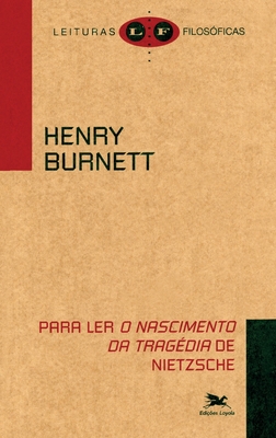 Para ler "O nascimento da trag?dia" de Nietzsche - Burnett, Henry