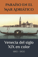 Para?so en el Mar Adritico: Venecia del siglo XIX en color
