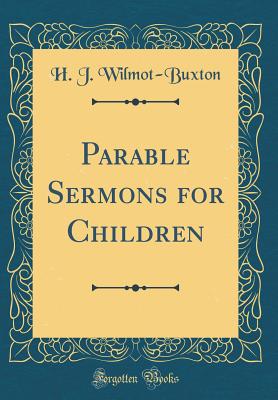 Parable Sermons for Children (Classic Reprint) - Wilmot-Buxton, H J