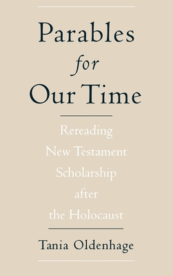 Parables for Our Time: Rereading New Testament Scholarship After the Holocaust - Oldenhage, Tania