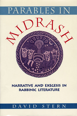 Parables in Midrash: Narrative and Exegesis in Rabbinic Literature - Stern, David