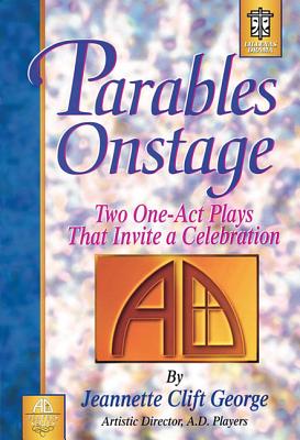 Parables Onstage: Two One-Act Plays That Invite a Celebration - Clift George, Jeannette
