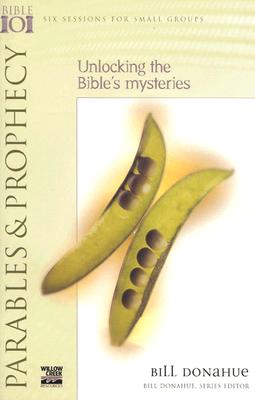 Parables & Prophecy: Unlocking the Bible's Mysteries - Donahue, Bill