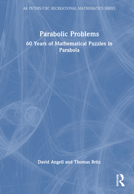 Parabolic Problems: 60 Years of Mathematical Puzzles in Parabola - Angell, David, and Britz, Thomas