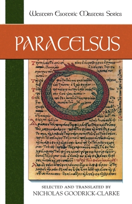 Paracelsus: Essential Readings - Paracelsus, and Goodrick-Clarke, Nicholas (Editor)
