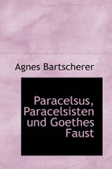 Paracelsus, Paracelsisten Und Goethes Faust