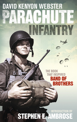 Parachute Infantry: The book that inspired Band of Brothers - Webster, David, and Ambrose, Stephen E. (Foreword by)