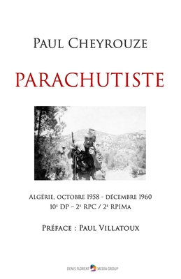 Parachutiste: Algrie, octobre 1958 - dcembre 1960 - 10e DP - 2e RPC - 2e RPIMa - Villatoux, Paul (Preface by), and Cheyrouze, Paul