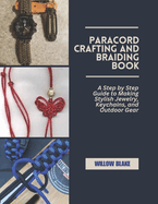 Paracord Crafting and Braiding Book: A Step by Step Guide to Making Stylish Jewelry, Keychains, and Outdoor Gear