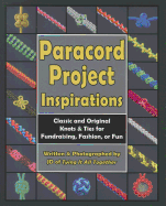 Paracord Project Inspirations: Classic and Original Knots & Ties for Fundraising, Fashion, or Fun