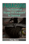 Paracord: The Essential Usage of Paracord in Survival: (Paracord, Paracord Knots)