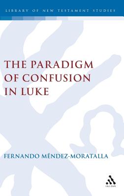 Paradigm of Conversion in Luke - Mendez-Moratalla, Fernando, and Keith, Chris (Editor)