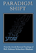 Paradigm Shift: From the Jewish Renewal Teachings of Reb Zalman Schachter-Shalomi