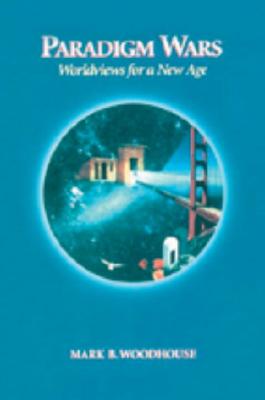 Paradigm Wars: Worldviews for a New Age - Woodhouse, Mark