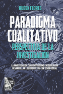 Paradigma cualitativo. Perspectiva de la investigacin: La investigacin cualitativa como enfoque para desarrollar los proyectos con visin social