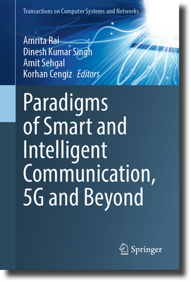 Paradigms of Smart and Intelligent Communication, 5g and Beyond - Rai, Amrita (Editor), and Kumar Singh, Dinesh (Editor), and Sehgal, Amit (Editor)