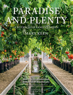 Paradise and Plenty: A Rothschild Family Garden - Keen, Mary, and Hatton, Tom (Photographer), and Long, Gregory (Introduction by)