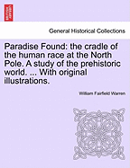 Paradise Found; The Cradle of the Human Race at the North Pole; A Study of the Prehistoric World