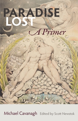 Paradise Lost: A Primer - Cavanagh, Michael, and Newstok, Scott (Editor)
