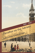 Paradise on the Adriatic: 19th Century Venice in Color