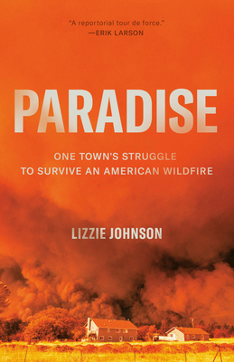 Paradise: One Town's Struggle to Survive an American Wildfire - Johnson, Lizzie
