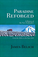 Paradise Reforged: A History of the New Zealanders, 1880-2000 - Belich, James