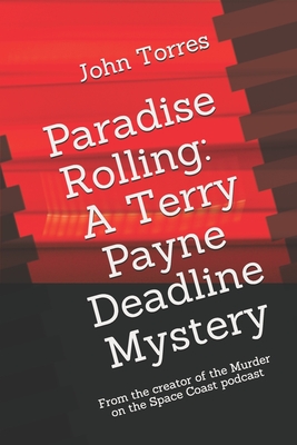 Paradise Rolling: A Terry Payne Deadline Mystery: From the creator of the Murder on the Space Coast - Torres, John