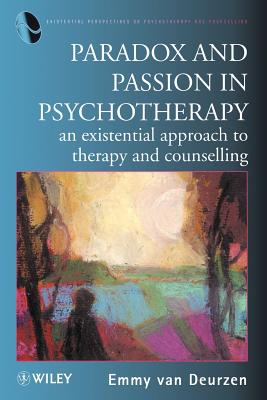 Paradox and Passion in Psychotherapy: An Existential Approach to Therapy and Counselling - Van Deurzen, Emmy