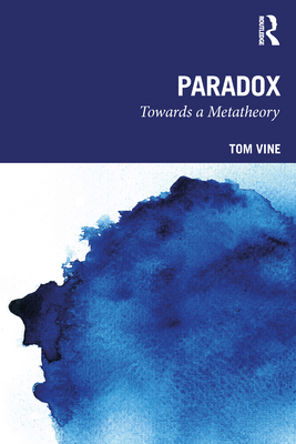 Paradox: Towards a Metatheory - Vine, Tom