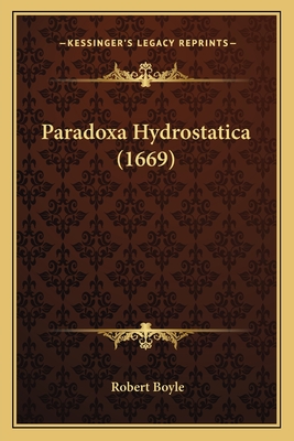 Paradoxa Hydrostatica (1669) - Boyle, Robert