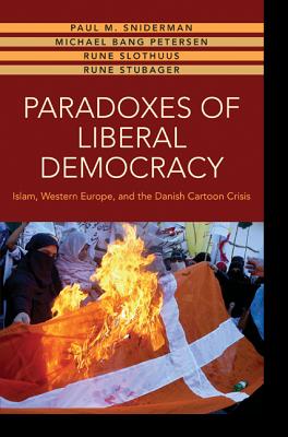 Paradoxes of Liberal Democracy: Islam, Western Europe, and the Danish Cartoon Crisis - Sniderman, Paul M, and Petersen, Michael Bang, and Slothuus, Rune