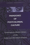 Paradoxes of Postcolonial Culture: Contemporary Women Writers of the Indian and Afro-Italian Diaspora