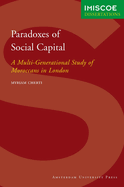 Paradoxes of Social Capital: A Multi-Generational Study of Moroccans in London