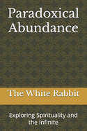 Paradoxical Abundance: Exploring Spirituality and the Infinite