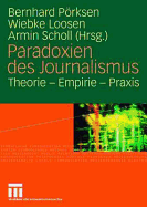 Paradoxien Des Journalismus: Theorie - Empirie - Praxis