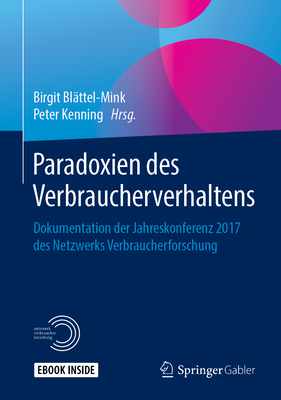Paradoxien Des Verbraucherverhaltens: Dokumentation Der Jahreskonferenz 2017 Des Netzwerks Verbraucherforschung - Bl?ttel-Mink, Birgit (Editor), and Kenning, Peter (Editor)