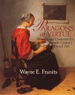 Paragons of Virtue: Women and Domesticity in 17th Century Dutch Art