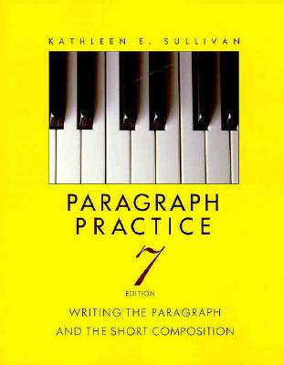 Paragraph Practice: Writing the Paragraph and the Short Composition - Sullivan, Kathleen E, MD, PhD