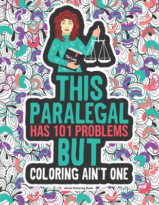 Paralegal Problems Coloring Book: A Funny Gift For Paralegals and Legal Assistants. - Winter, Grace